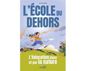 L'école du dehors - L'éducation dans et par la nature - Cindy Chapelle - Plume De Carotte Eds - broché - Guide