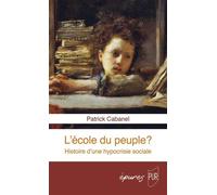 L'école du peuple Histoire d'une hypocrisie sociale - Patrick Cabanel - Presses Universitaires Rennes - broché - Essai