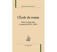 L'école du roman - Robert de Blois dans la manuscrit BnF fr. 24301 Robert de Blois dans le manuscrit BNF - Milena Mikhailova-Makarius - Honore Champion - relié - Essai