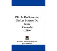 L'Ecole Du Scandale, Ou Les Moeurs Du Jour: Comedie (1789) Sheridan, Richard Brinsley (Auteur)