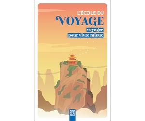 L'école du voyage: Voyager pour vivre mieux