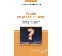 L'école en panne de sens L'enseignement secondaire en Belgique francophone - Christian Schandeler - Les Impliqués - broché - Essai