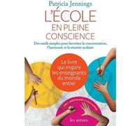 L'Ecole en pleine conscience PATRICIA JENNINGS (Auteur), Muriel Favre (Traduction)