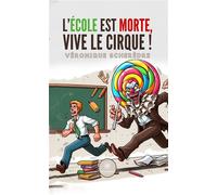 L'école est morte, vive le cirque ! - Véronique Scherèdre - Le Lys Bleu - broché - Essai