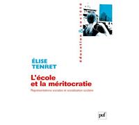 L'école et la méritocratie Representations sociales et socialisation scolaire - Elise Tenret - Puf - broché - Essai