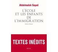 L'Ecole et les Enfants de l'immigration Essais critiques - Abdelmalek Sayad - Seuil - broché - Essai