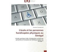 L'école Et Les Personnes Handicapées Physiques Au Sénégal: L'école Participe-T-Elle À L'intégration Sociale Des Personnes En Situation De Handicap Moteur Au Sénégal ? (Omn.Univ.Europ.)
