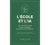 L'école et l'IA - Que doit devenir l'école lorsque l'intelligence elle-même devient abondante ?: Réflexions sur l'éducation à l'ère de l'intelligence artificielle.