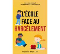 L'école Face Au Harcèlement: Un Guide Complet Pour Parents Et Enseignants
