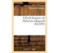 L'École française, de Delacroix à Regnault - Alfred de Lostalot - Hachette Bnf - broché - Livre