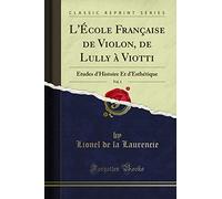 L'École Française de Violon, de Lully À Viotti, Vol. 1: Études d'Histoire Et d'Esthétique (Classic Reprint)