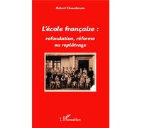 L'école française : refondation, réforme ou replâtrage - Robert Chaudenson - L'harmattan - broché - Essai