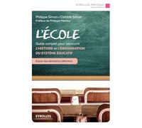 L'école: Guide complet pour découvrir l'histoire et l'organisation du système éducatif. A jour des dernières réformes. Préface de Philippe Meirieu