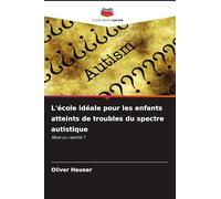 L'école idéale pour les enfants atteints de troubles du spectre autistique