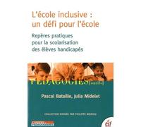 L'école inclusive : un défi pour l'école: Repères pratiques pour la scolarisation des élèves handicapés