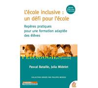 L'école inclusive : un défi pour l'école Repères pratiques pour une formation adaptée des élèves - Pascal Bataille - Esf - broché - Scolaire / Universitaire
