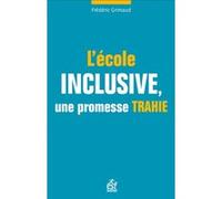 L'école inclusive, une promesse trahie Frédéric Grimaud (Auteur)