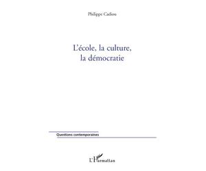 L'école, la culture, la démocratie - Philippe Cadiou - L'harmattan - broché - Essai