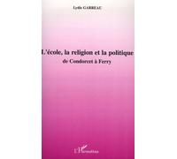 L'école, La Religion Et La Politique - De Condorcet À Ferry | Occasion