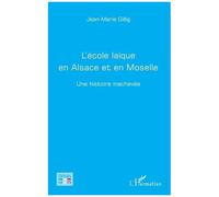L'école Laïque En Alsace Et En Moselle - Une Histoire Inachevée | Occasion