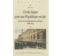L'école Laïque Pour Une République Sociale - Controverses Pédagogiques Et Politiques (1900-1914)