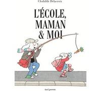 L'école, maman et moi Clothilde Delacroix (Auteur)