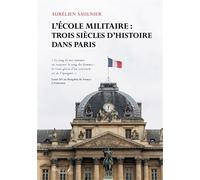 L'École militaire : trois siècles d'histoire dans Paris - Aurélien Saulnier - Baudelaire - broché - Essai