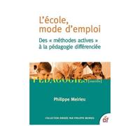 L'école, Mode D'emploi - Des "Méthodes Actives" À La Pédagogie Différenciée