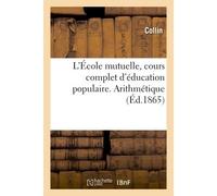 L'École mutuelle, cours complet d'éducation populaire. Arithmétique - Renaud Collin - Hachette Bnf - broché - Livre