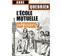 L'Ecole mutuelle. Une pédagogie trop efficace ?