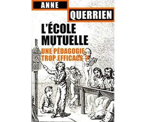 L'Ecole mutuelle. Une pédagogie trop efficace ?