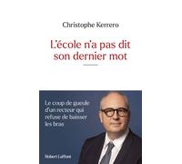 L'école n'a pas dit son dernier mot - Le coup de gueule d'un recteur qui refuse de baisser les bras - Christophe Kerrero - Robert Laffont - broché - Essai