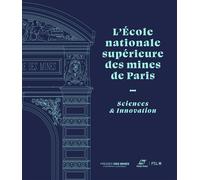 L'Ecole nationale supérieure des mines de Paris Sciences et Innovation - Collectif - Presses Des Mines - broché - Scolaire / Universitaire