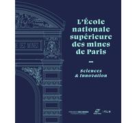 L'Ecole nationale supérieure des mines de Paris Sciences et Innovation - Collectif - Presses Des Mines - broché - Scolaire / Universitaire