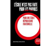 L'école n'est pas faite pour les pauvres Pour une école républicaine et fraternelle - Jean-Paul Delahaye - Le Bord De L'eau Eds - broché - Essai