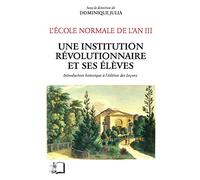 L'Ecole normale de l'an III: Tome 5, Une institution révolutionnaire et ses élèves : introduction historique à l'édition des Leçons