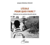 L'école pour quoi faire ? Réflexion sur les systèmes éducatifs dérivés - Jacques Deboheur Koukam - L'harmattan - broché - Essai
