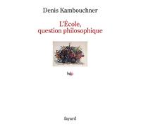 L'Ecole, question philosophique - Denis Kambouchner - Fayard - broché - Essai