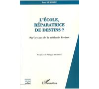L'école, réparatrice de destins? Sur les pas de la méthode Freinet - Paul Le Bohec - L'harmattan - broché - Essai