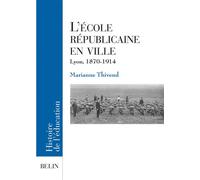 L'Ecole républicaine en ville Lyon, 1870-1914 - Bruno Belhoste - Belin - broché - Essai