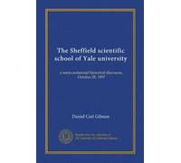 L'école scientifique de Sheffield de l'université de Yale : un discours historique semi-centenaire, 28 octobre 1897