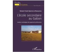 L'école secondaire au Gabon Analyse sociologique des jugements professoraux - Romaric Franck Quentin De Mongaryas - L'harmattan - broché - Etude