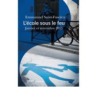 L'École sous le feu Janvier et novembre 2015. Essai d'histoire du temps présent - Emmanuel Saint-Fuscien - Passés Composés - broché - Essai