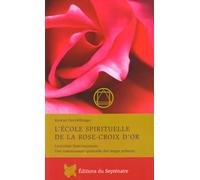 L'Ecole spirituelle de la rose-croix d'or: Lectorium Rosicrucianum, une communauté spirituelle des temps présents