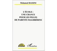 L'école : une chance pour les filles de parents maghrébins - une chance pour les filles de parents Maghrébins - Mohamed Hassini - L'harmattan - Livre
