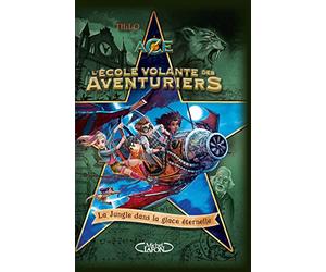 L'école volante des aventuriers - Tome 2 La Jungle dans la glace éternelle