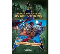 L'ecole Volante Des Aventuriers Tome 2 - La Jungle Dans La Glace Éternelle