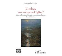 L'écologie avec ou contre l'Eglise ? Crise catholique, celtisme et conversion écologique dans le Finistère - Jean-Michel Le Bot - L'harmattan - broché - Essai
