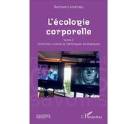 L'écologie corporelle Tome 2. Émersion vivante et techniques écologiques - Bernard Andrieu - L'harmattan - broché - Essai