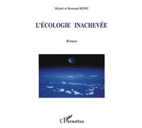 L'ecologie inachevée - Bertrand Remy - L'harmattan - broché - Roman